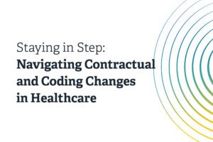Staying_in_Step_Navigating_Contractual_and_Coding_Changes_in_Healthcare