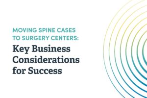 Moving_Spine_Cases_to_Surgery_Centers_Key_Business_Considerations_for_Success