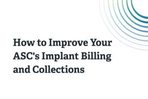 How_to_Improve_Your_ASC's_Implant_Billing_and_Collections