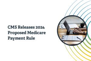 CMS releases 2024 proposed medicare payment rule