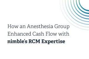 How an Anesthesia Group Enhanced Cash Flow with nimble's RCM Expertise