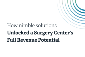How nimble solutions Unlocked a Surgery Center's Full Revenue Potential