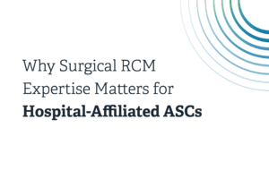 Why Surgical RCM Expertise Matters for Hospital Affiliated ASCs