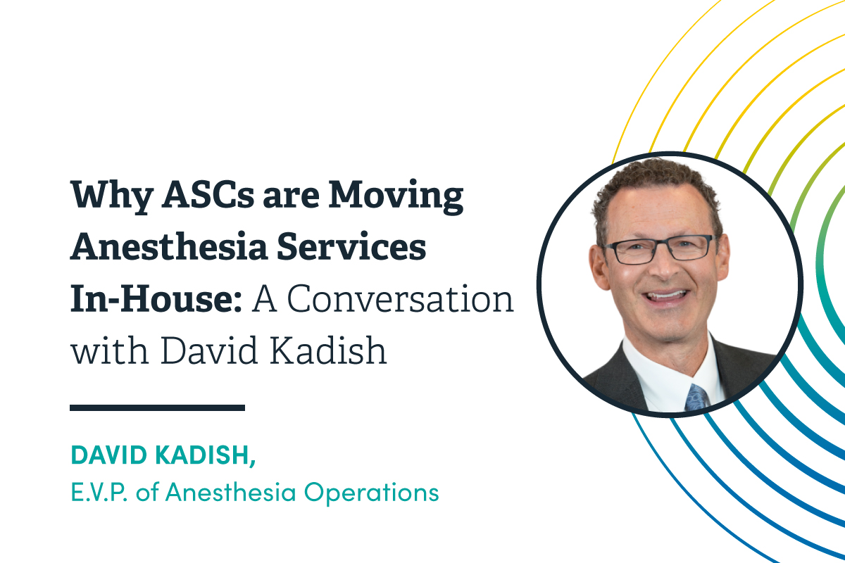 Why ASCs are Moving Anesthesia Services InHouse A Conversation with