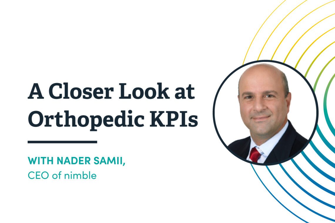 A Closer Look at Orthopedic KPIs with Nader Samii, CEO of nimble solutions