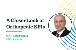 A Closer Look at Orthopedic KPIs with Nader Samii, CEO of nimble solutions