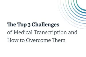 Top_3_Challenges_of_Medical_Transcription