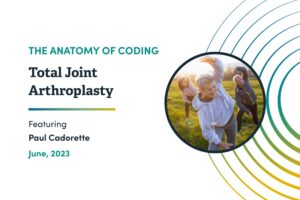 The_Anatomy_of_Coding_Total_Joint_Arthroplasty_with_Paul_Cadorette