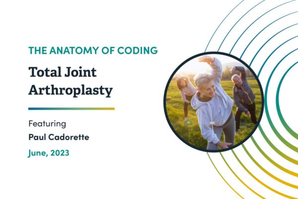 2023 The Anatomy of Coding Educational Series - Total Joint Arthroplasty