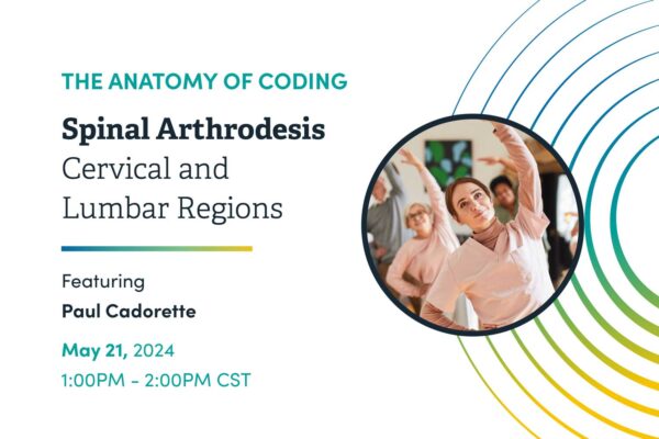 2024 The Anatomy of Coding Educational Series - Spinal Arthrodesis – Cervical and Lumbar Regions