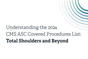 Understanding_the_2024_CMS_ASC_Covered_Procedures_List