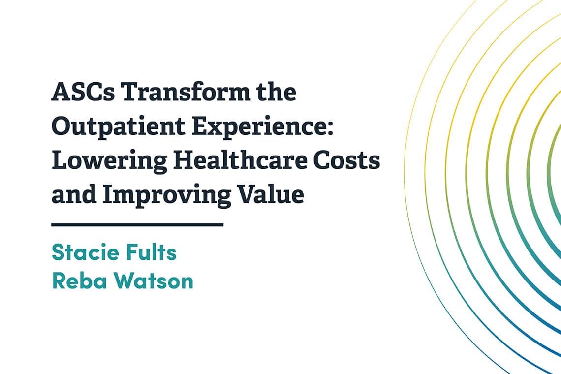 ASCs Transforms the Outpatient Experience Lowering Healthcare Costs and Improving Value