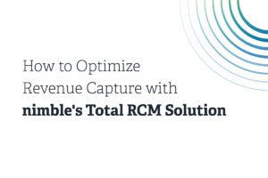 How to Optimize Revenue Capture with nimble's Total RCM Solution