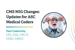 CMS MIG Changes: Updates for ASC Coders Medical Coders